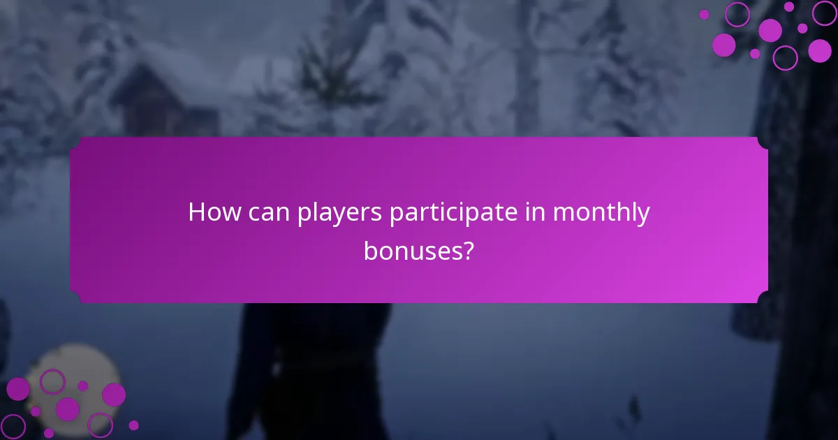 How can players participate in monthly bonuses?