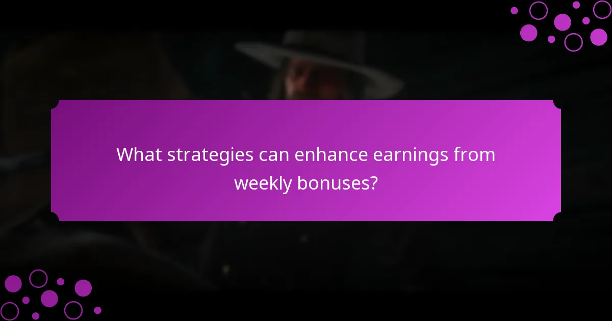 What strategies can enhance earnings from weekly bonuses?